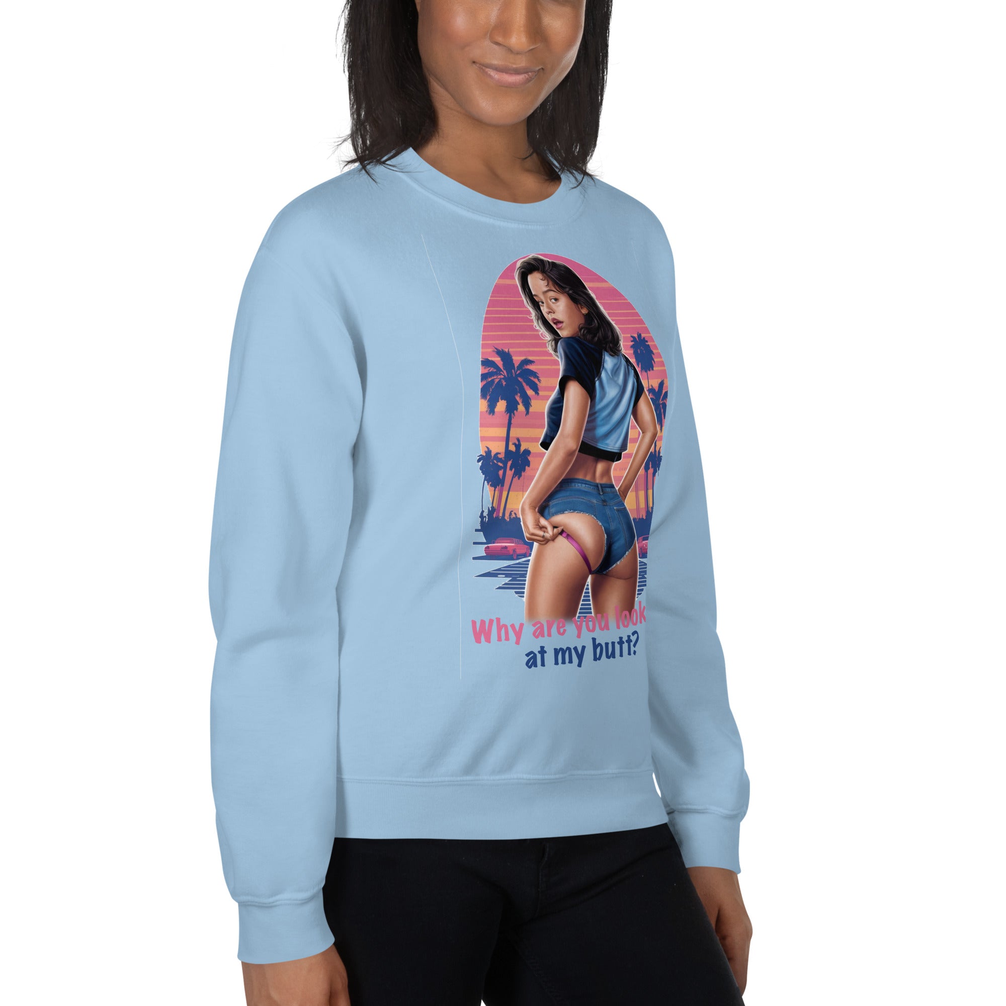 Why Are You Looking At My Butt? Sweatshirt