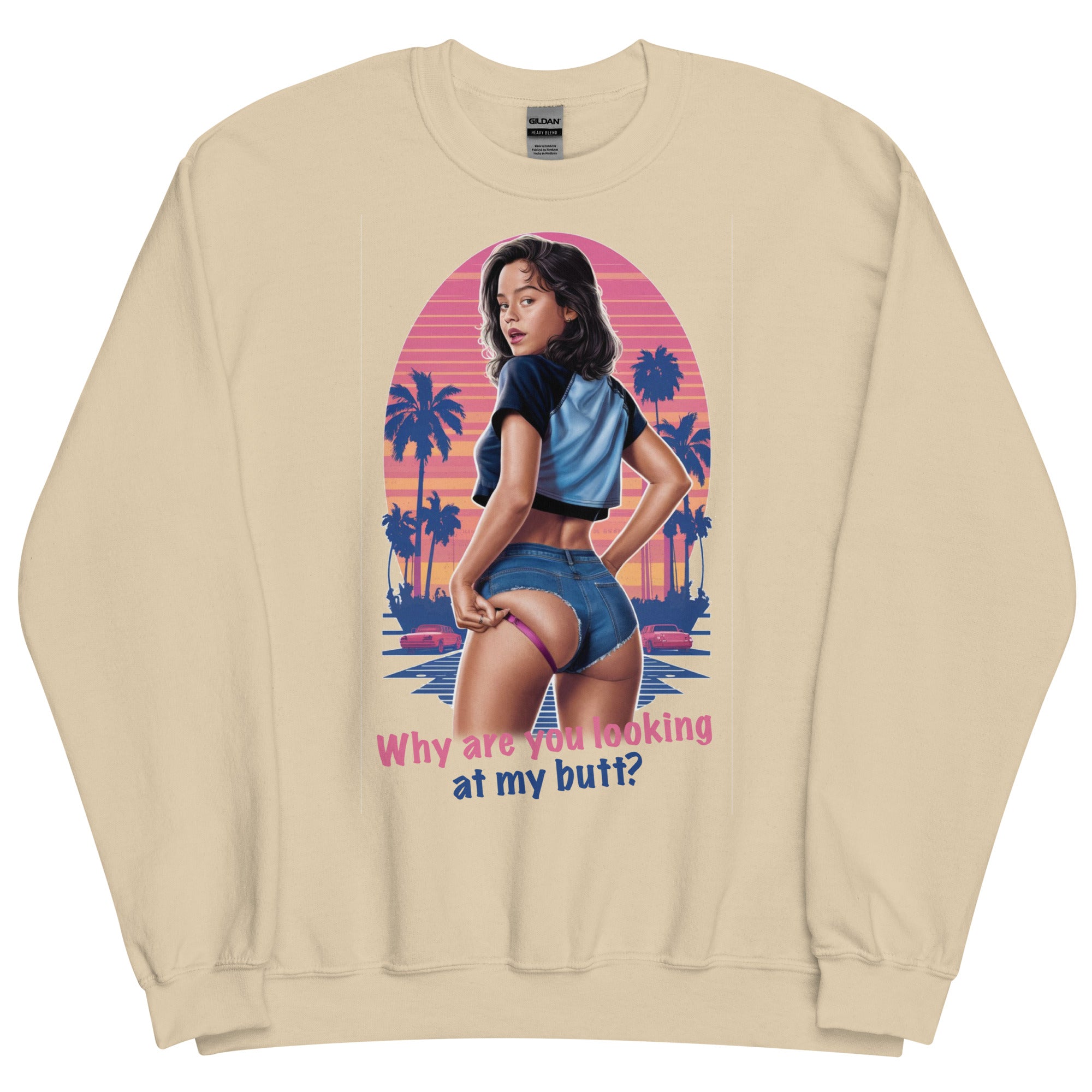 Why Are You Looking At My Butt? Sweatshirt