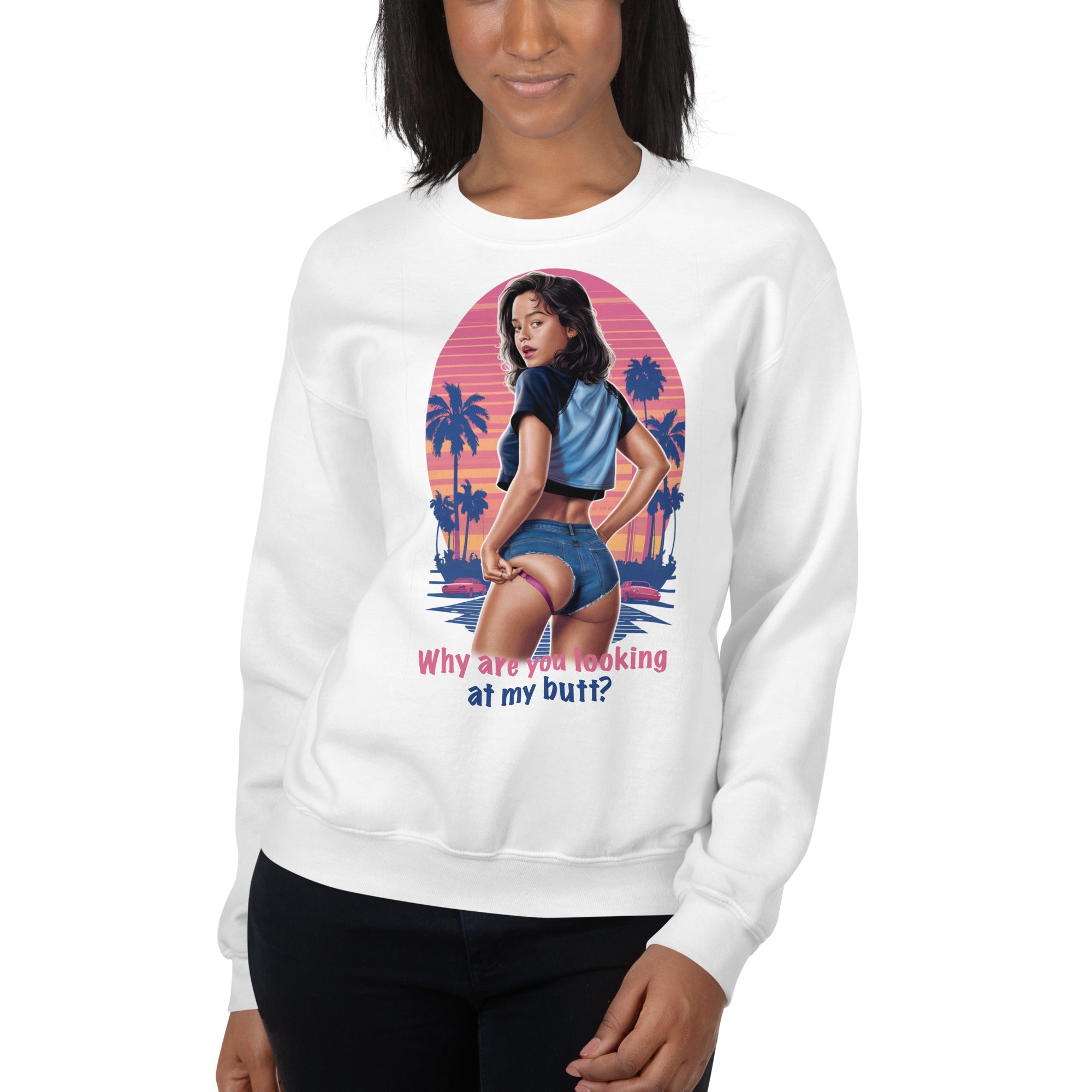 Why Are You Looking At My Butt? Sweatshirt