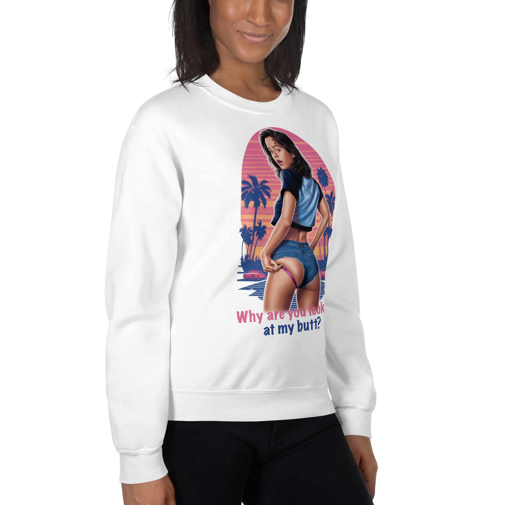 Why Are You Looking At My Butt? Sweatshirt