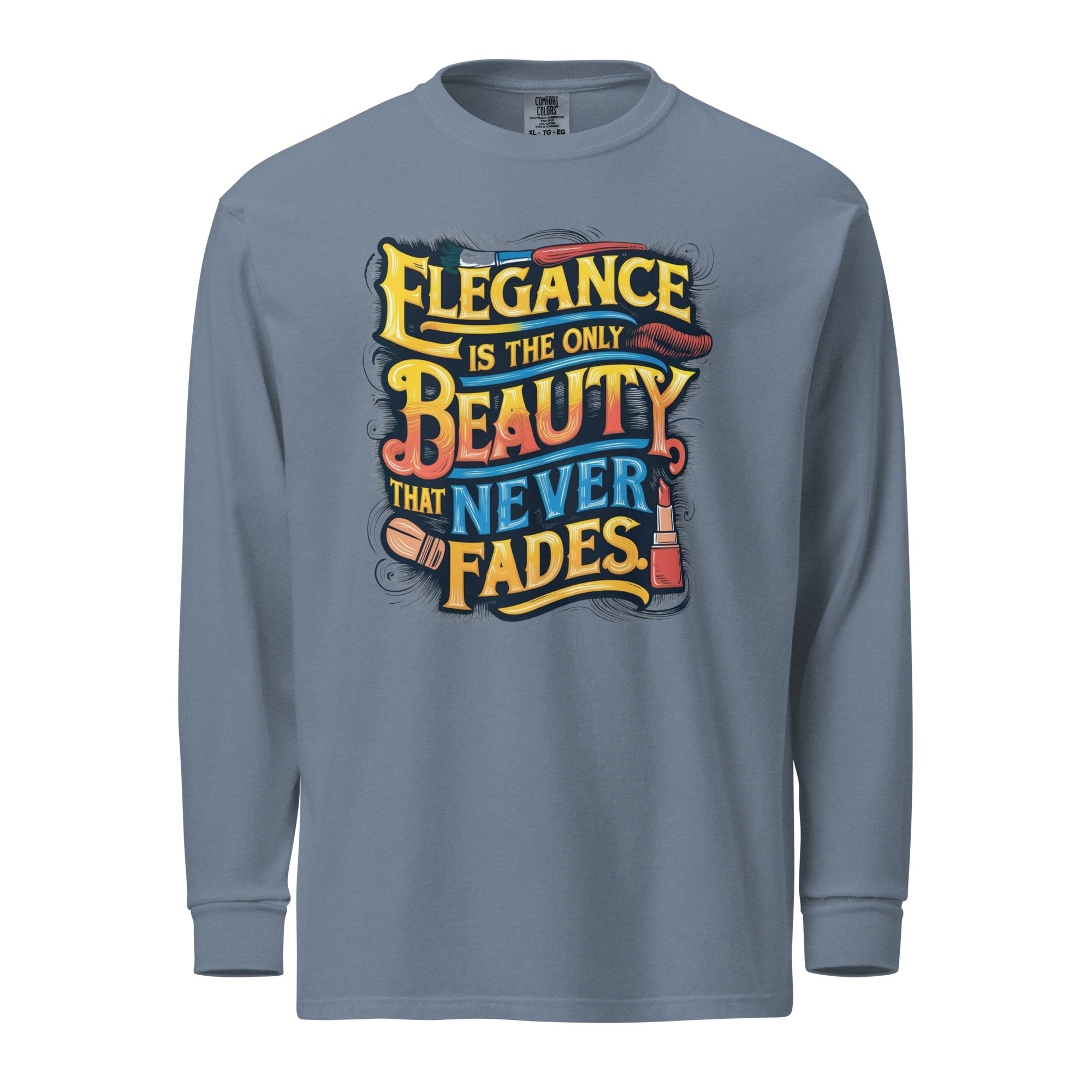 Elegance is the only beauty that never fades heavyweight long-sleeve shirt