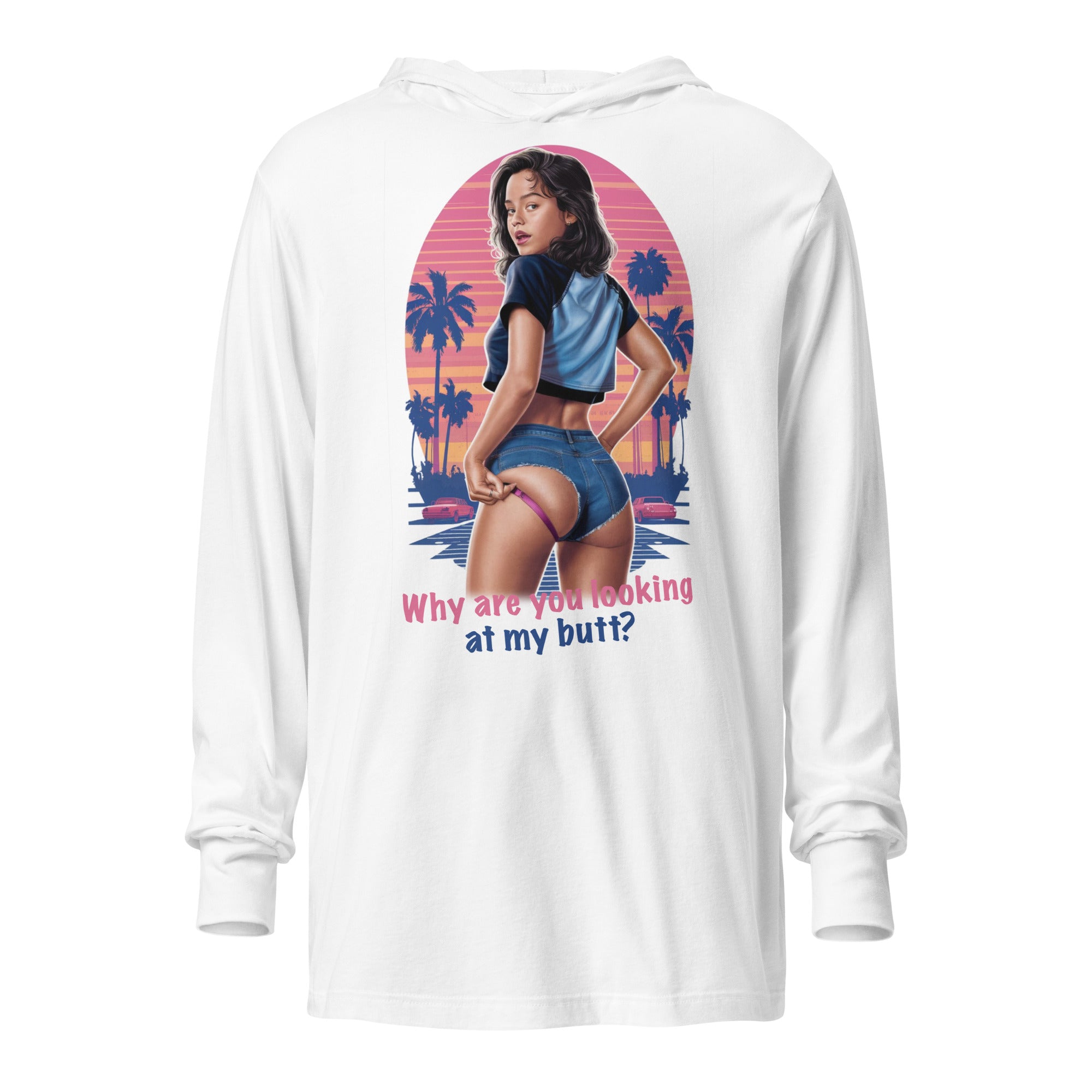 Why are you looking at my butt? Hooded long-sleeve tee
