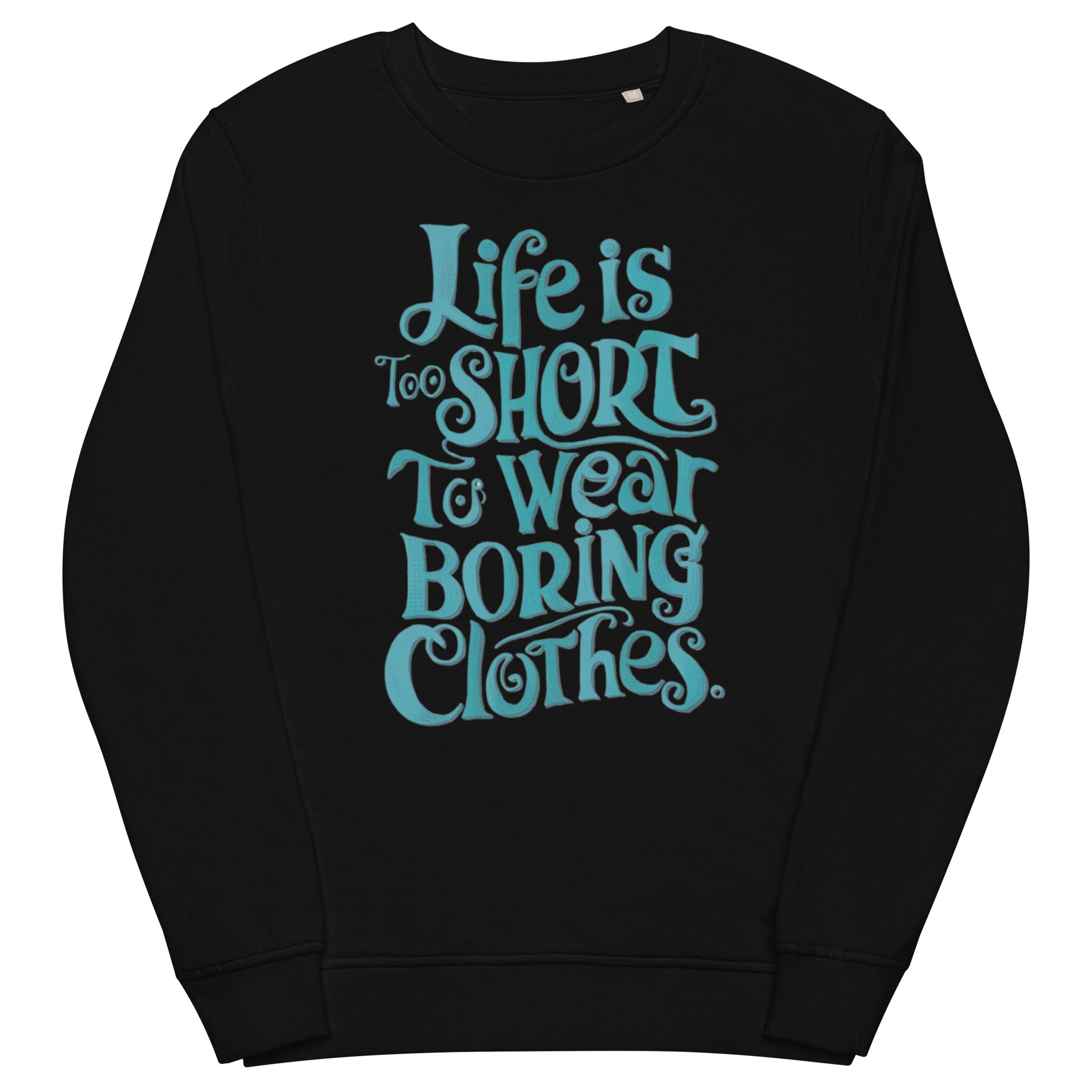 Life Is Too Short To Wear Boring Clothes Sweatshirt