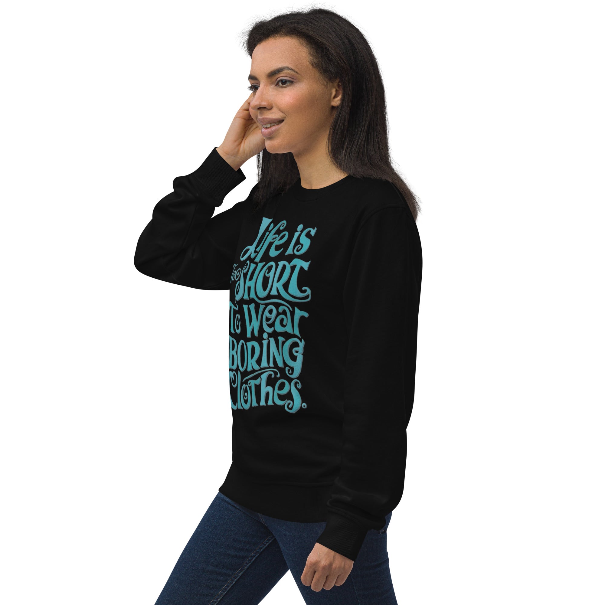 Life Is Too Short To Wear Boring Clothes Sweatshirt
