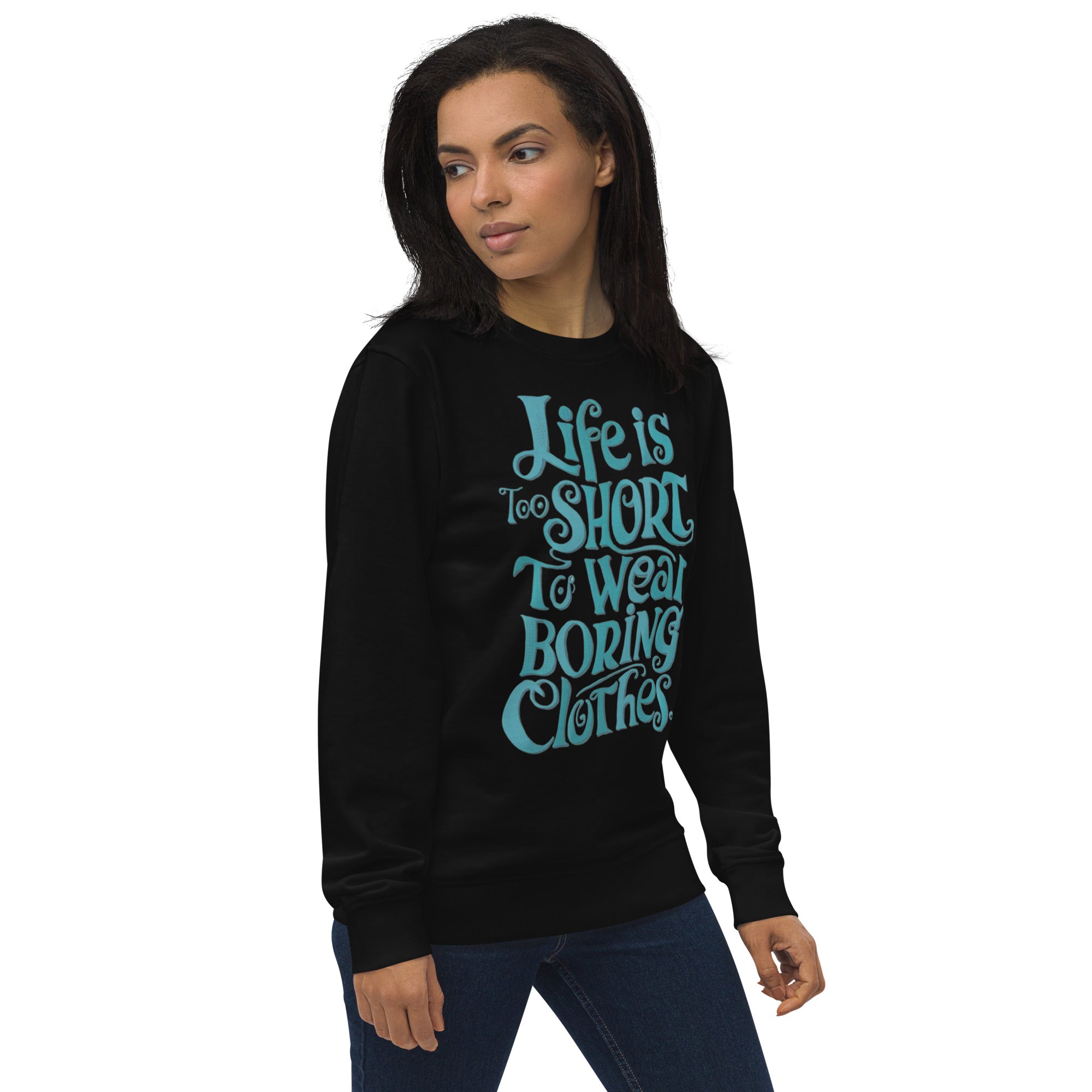 Life Is Too Short To Wear Boring Clothes Sweatshirt
