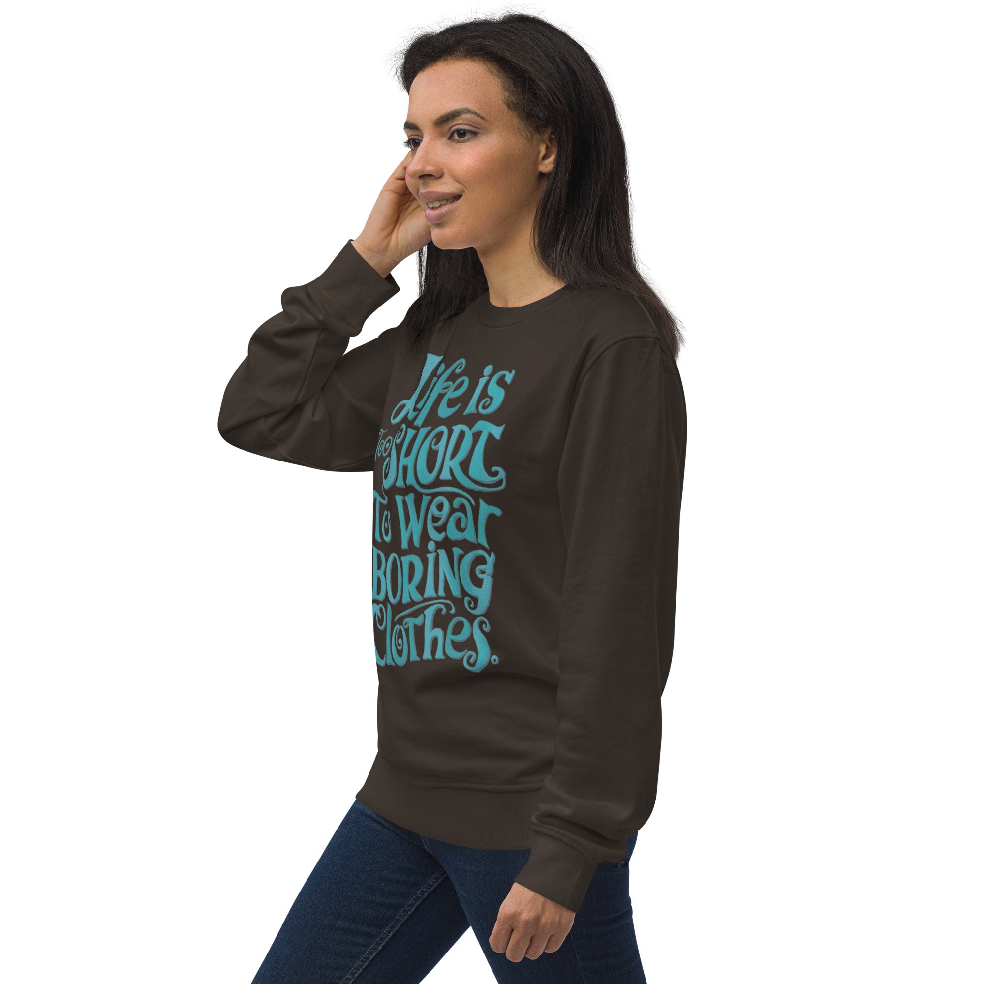 Life Is Too Short To Wear Boring Clothes Sweatshirt