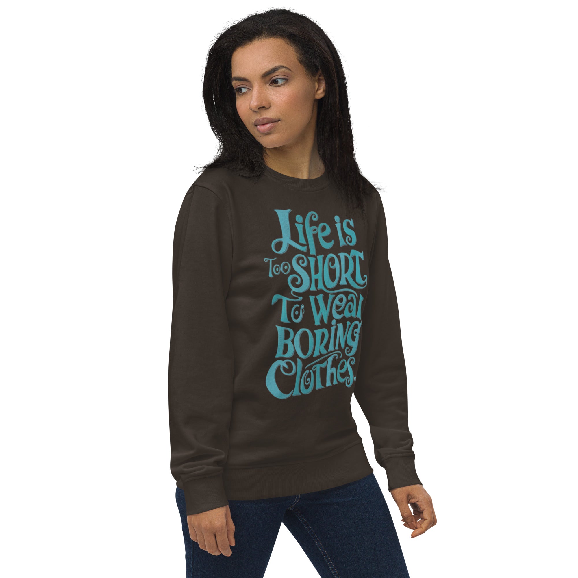 Life Is Too Short To Wear Boring Clothes Sweatshirt