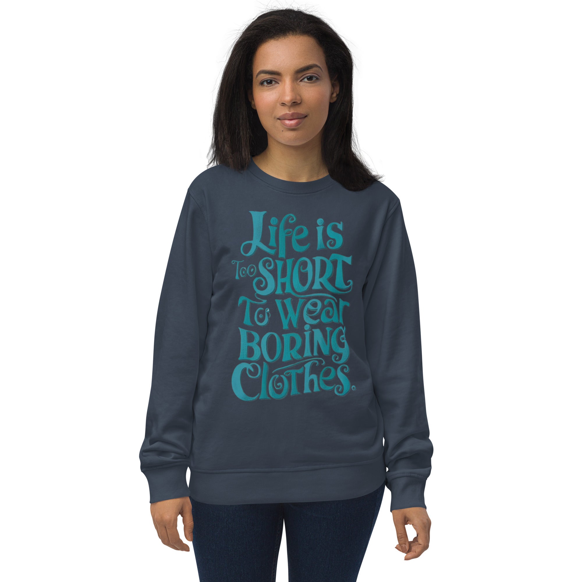 Life Is Too Short To Wear Boring Clothes Sweatshirt