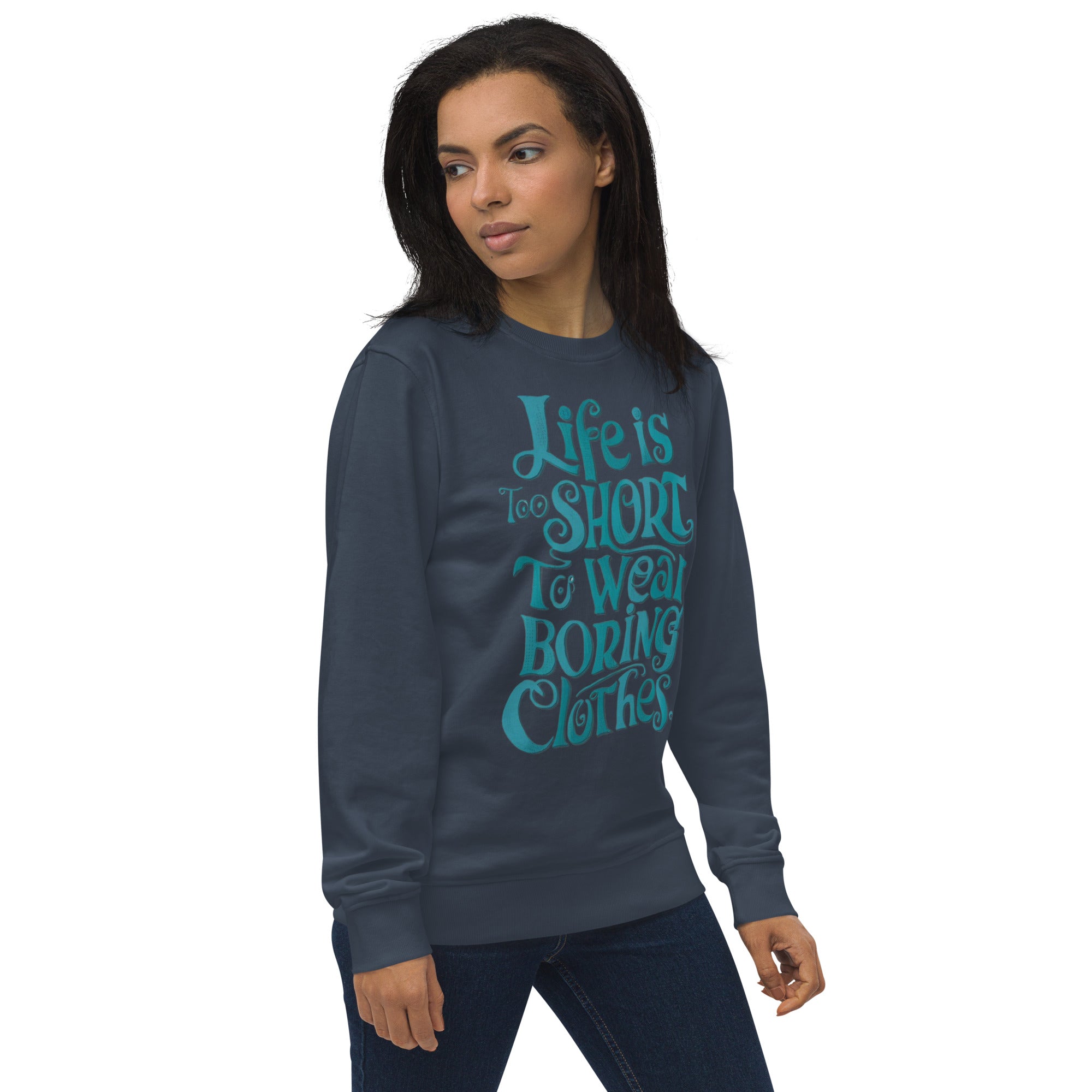 Life Is Too Short To Wear Boring Clothes Sweatshirt