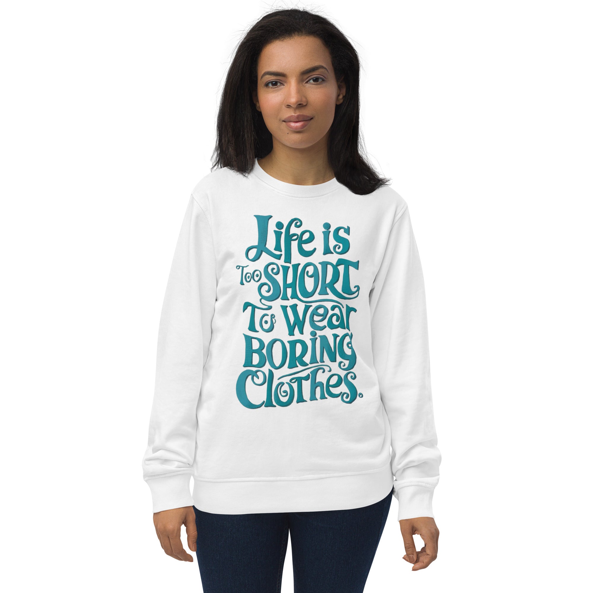 Life Is Too Short To Wear Boring Clothes Sweatshirt