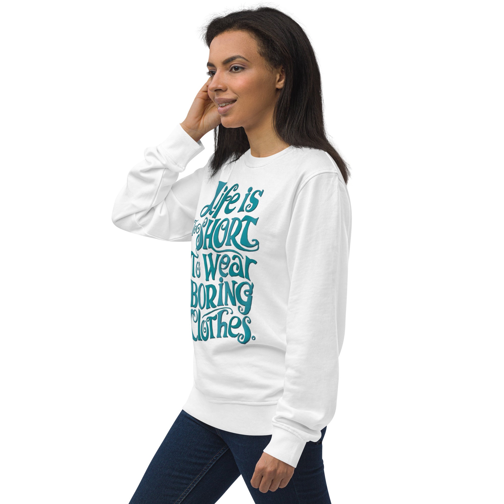 Life Is Too Short To Wear Boring Clothes Sweatshirt
