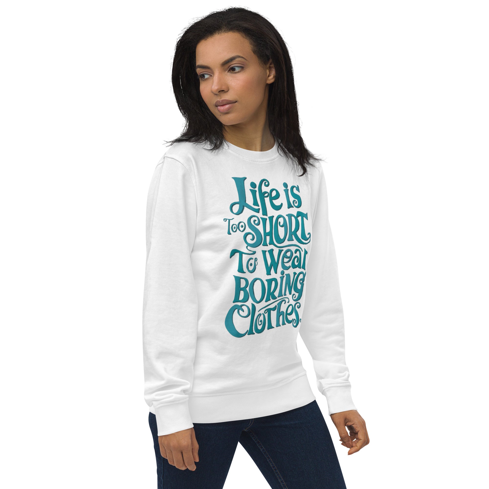 Life Is Too Short To Wear Boring Clothes Sweatshirt