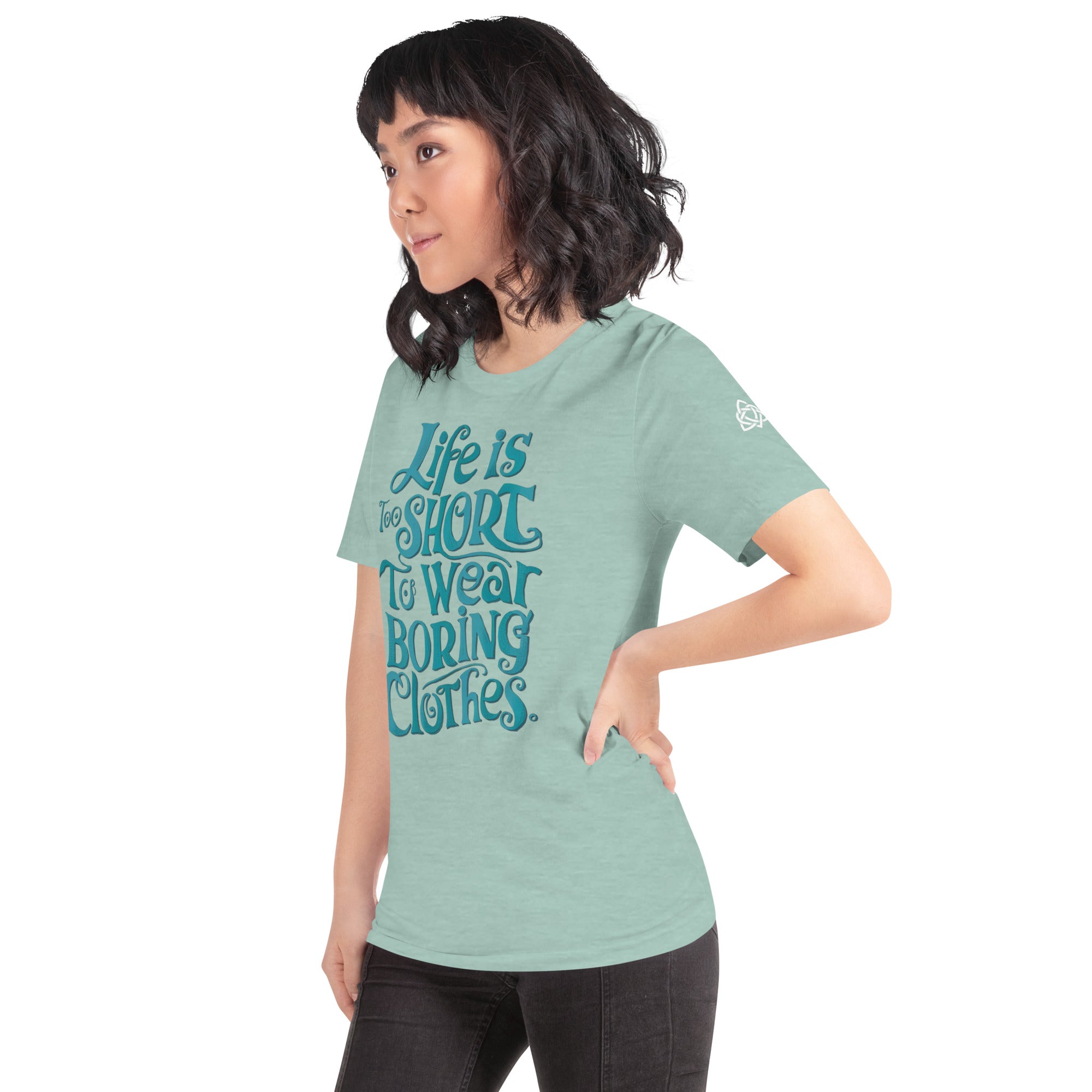 Life is too short to wear boring clothes t-shirt