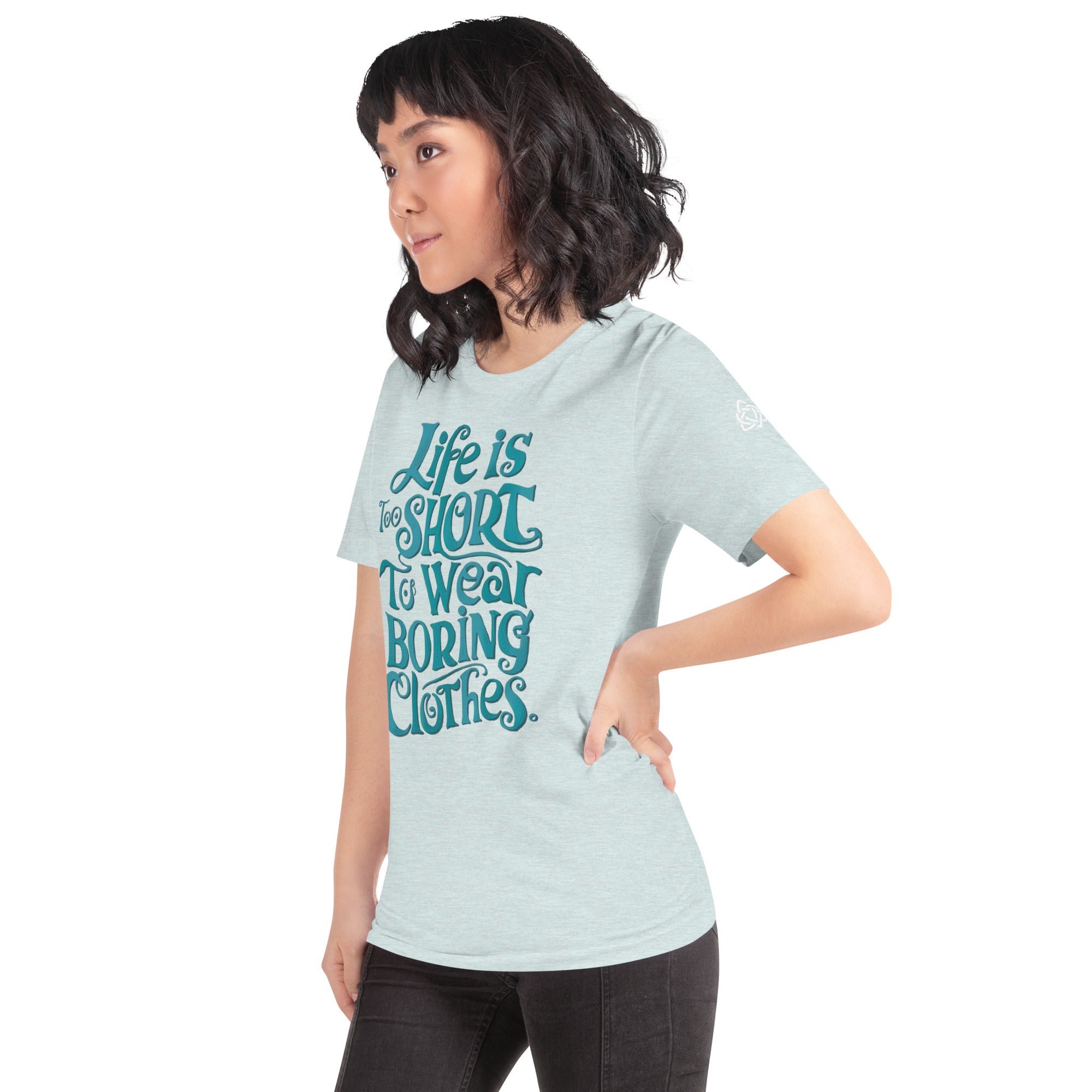 Life is too short to wear boring clothes t-shirt