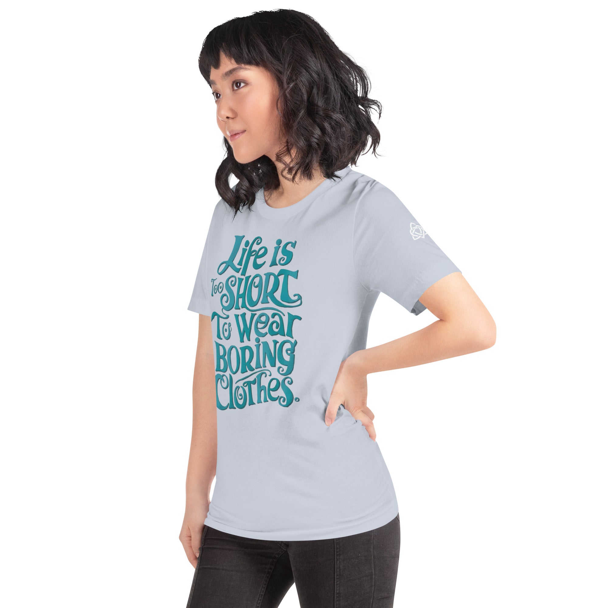 Life is too short to wear boring clothes t-shirt
