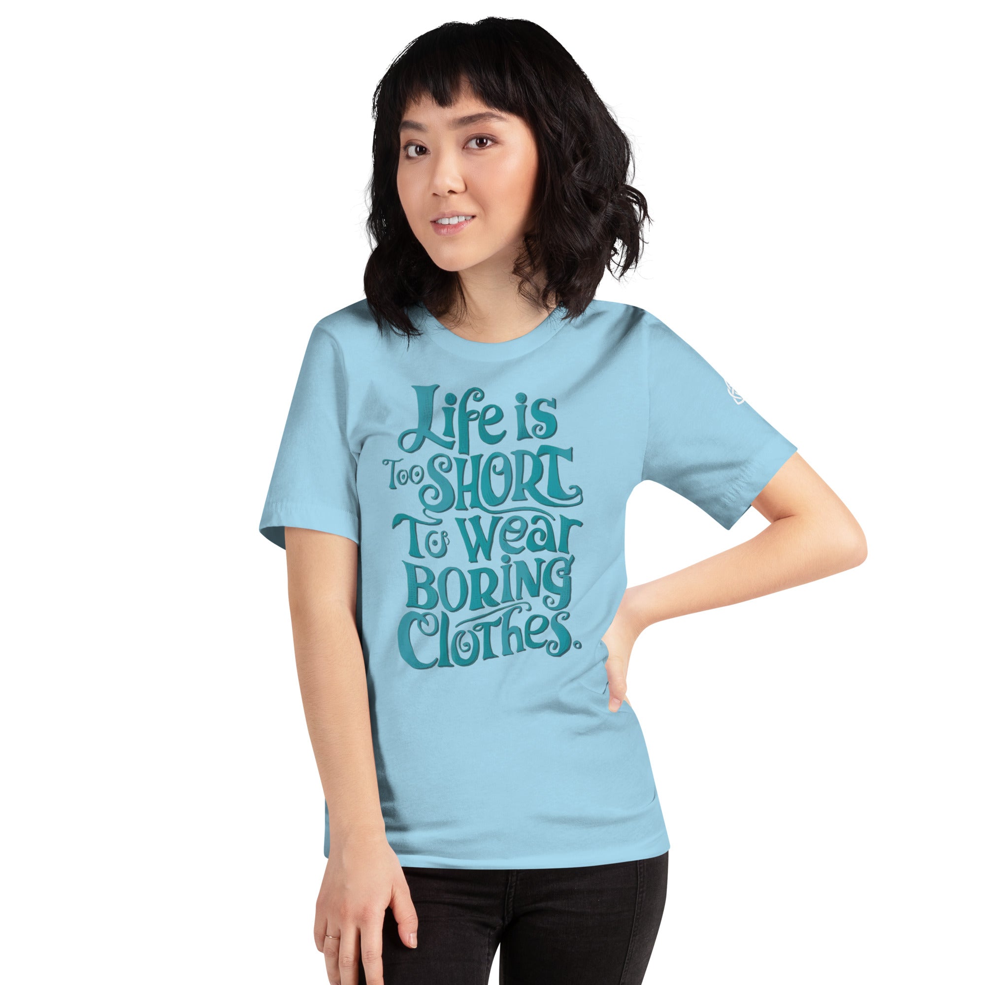 Life is too short to wear boring clothes t-shirt
