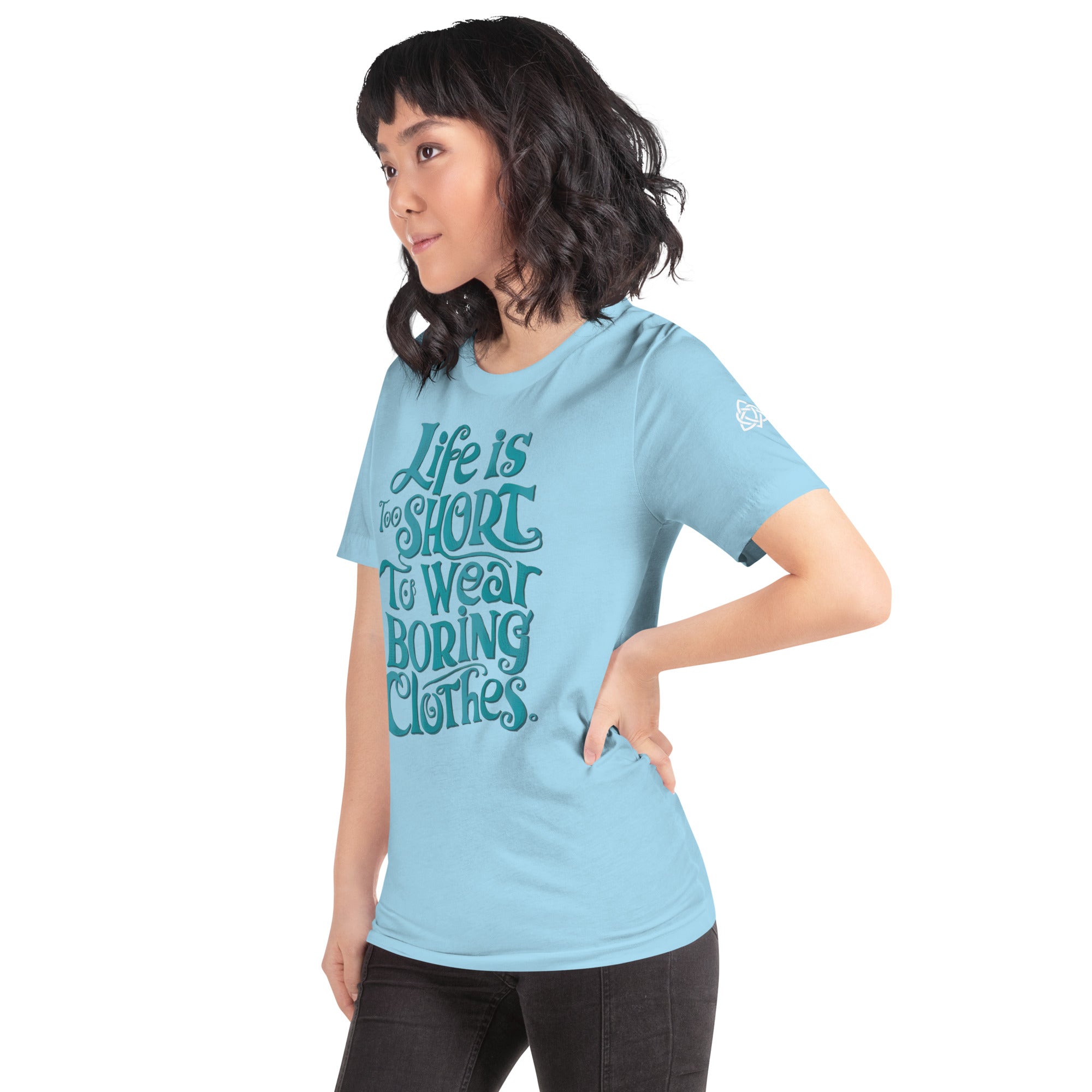 Life is too short to wear boring clothes t-shirt